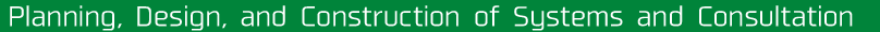 Planning, Design, and Construction of Systems and Consultation